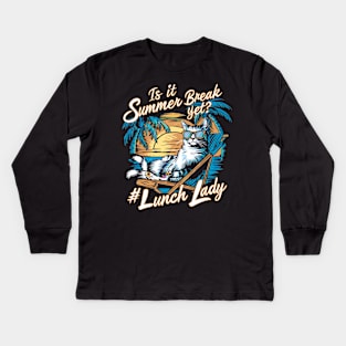 Funny Cat Out Of School Quote Is It Summer Break Yet Lunch Lady Kids Long Sleeve T-Shirt
